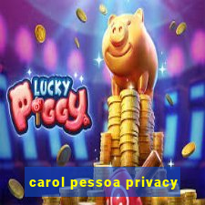 carol pessoa privacy